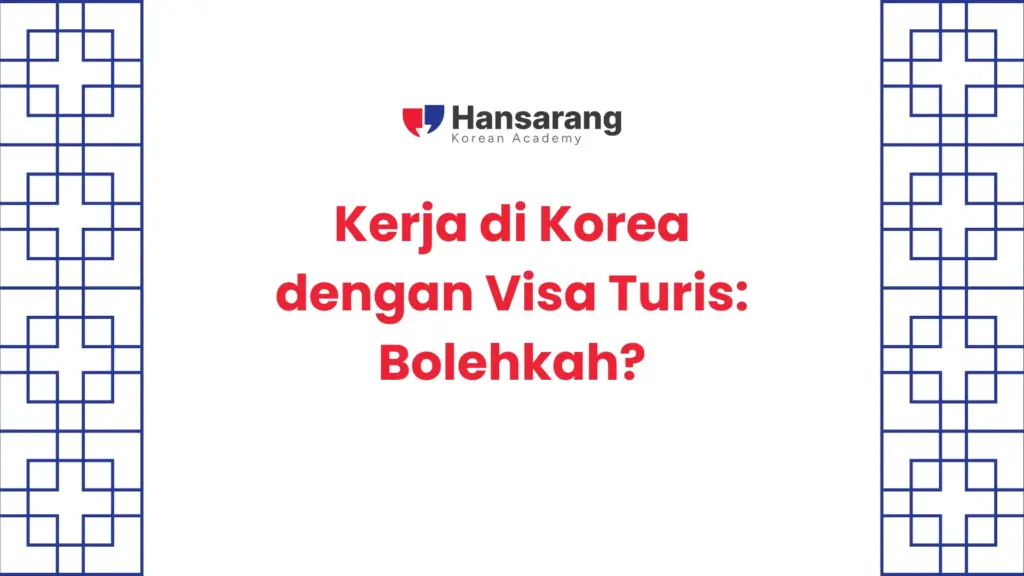 9. Kerja di Korea dengan Visa Turis Bolehkah