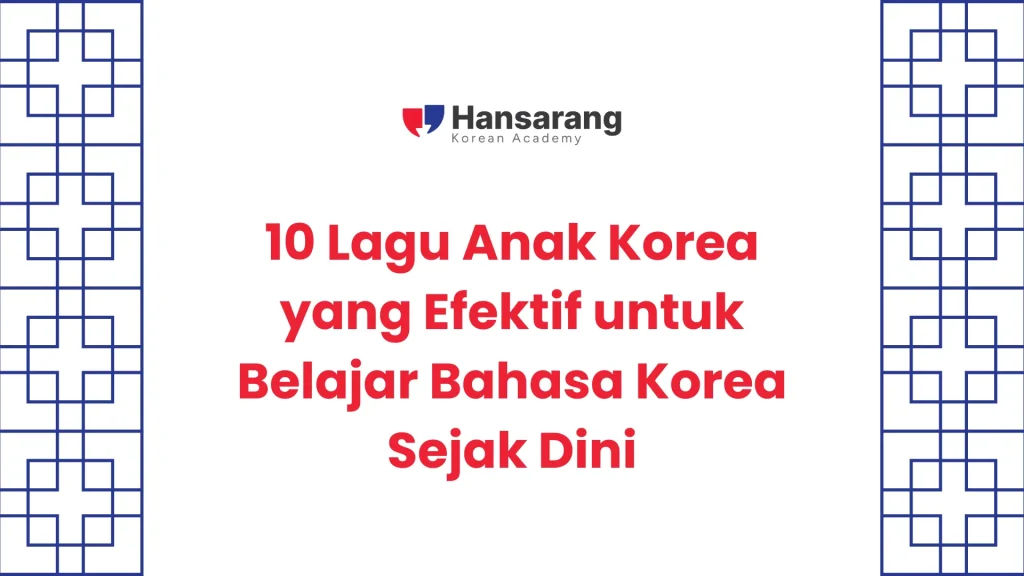 10 Lagu Anak Korea yang Efektif untuk Belajar Bahasa Korea Sejak Dini