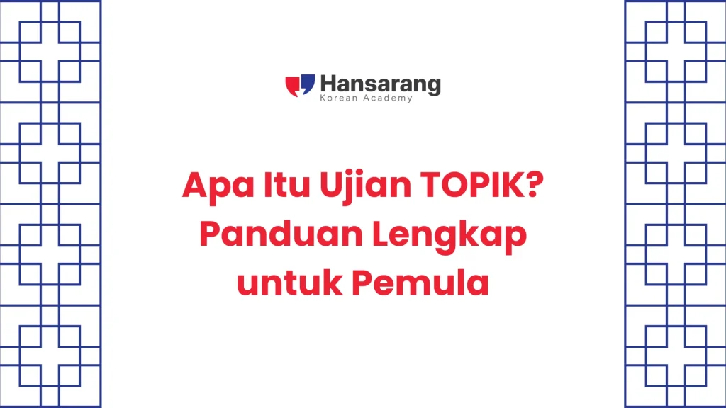 Apa Itu Ujian TOPIK? Panduan Lengkap untuk Pemula