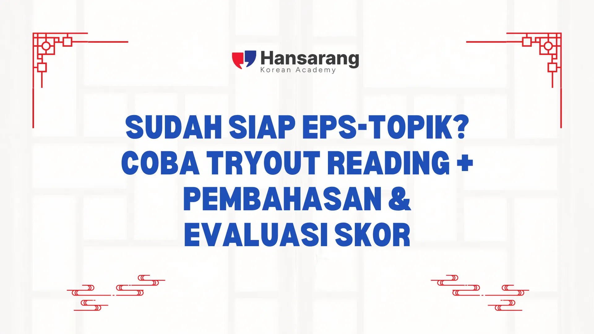 Sudah Siap EPS-TOPIK? Coba Tryout Reading + Pembahasan & Evaluasi Skor