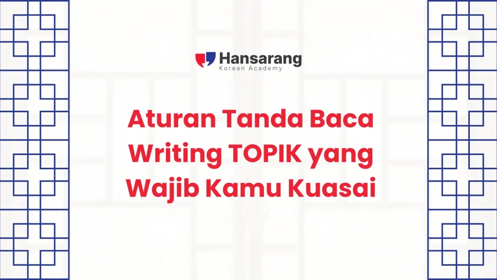Aturan Tanda Baca Writing TOPIK yang Wajib Kamu Kuasai