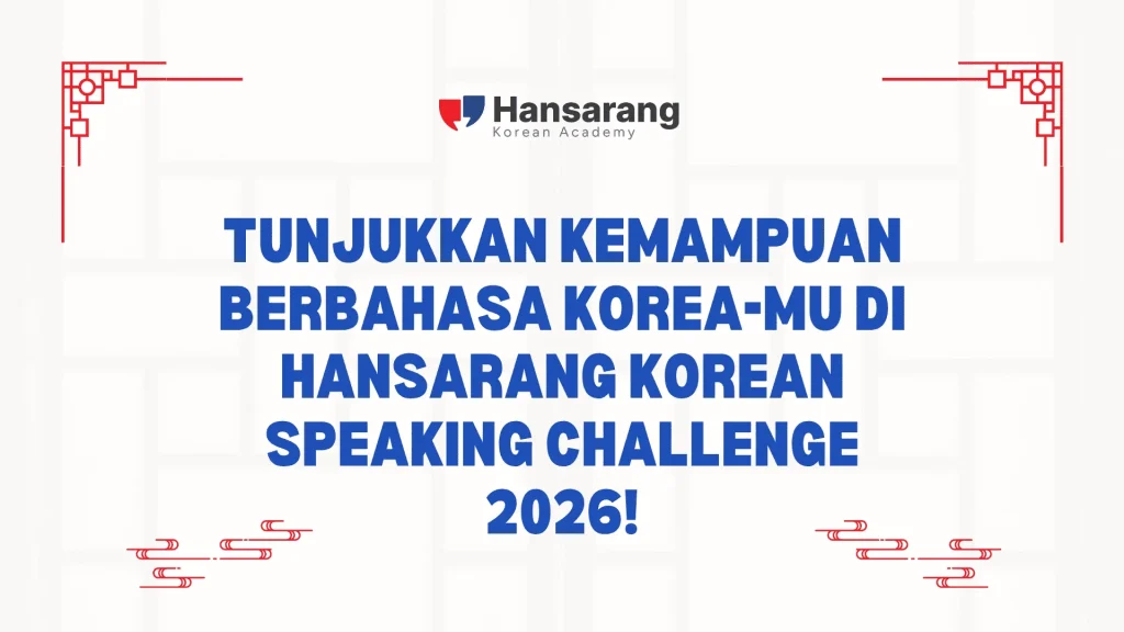 Tunjukkan Kemampuan Berbahasa Korea-mu di Hansarang Korean Speaking Challenge 2026