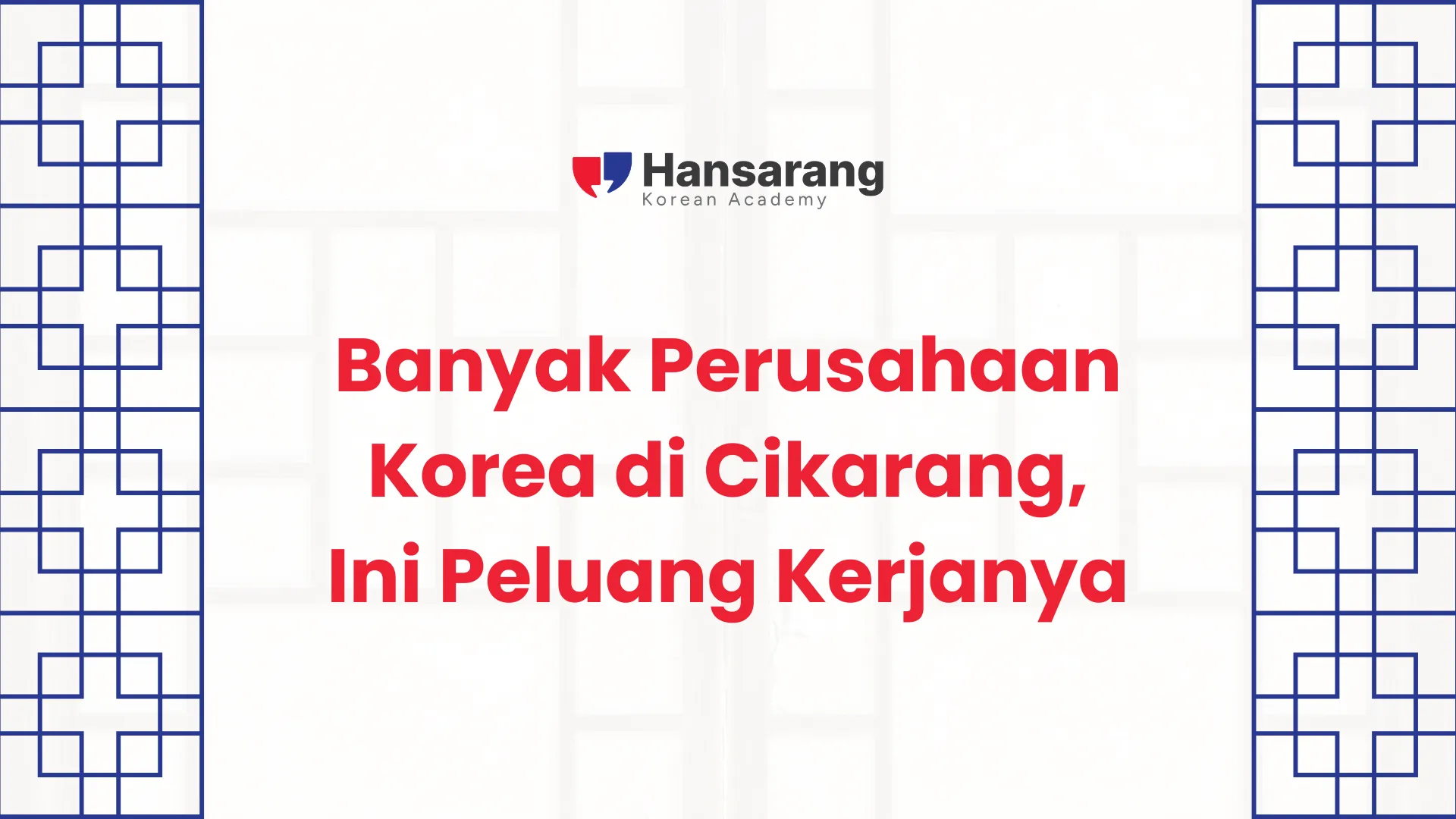 Banyak Perusahaan Korea di Cikarang, Ini Peluang Kerjanya